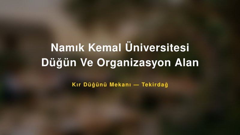 Namık Kemal Üniversitesi Düğün Ve Organizasyon Alan Tekirdağ Kır Düğünü Mekanı