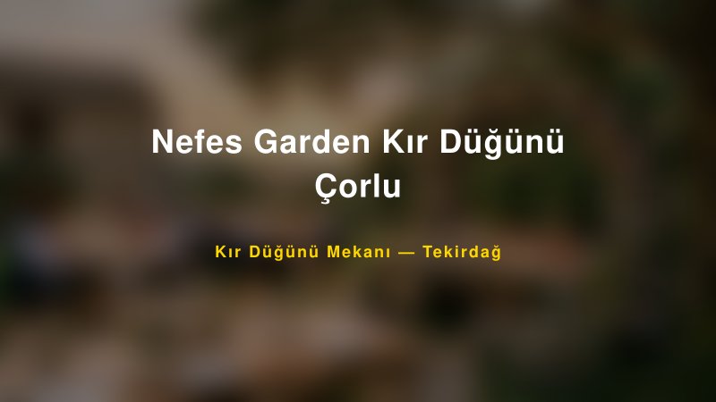 Nefes Garden Kır Düğünü Çorlu Tekirdağ Kır Düğünü Mekanı