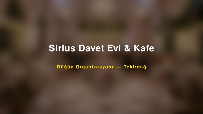 Sirius Davet Evi & Kafe Tekirdağ Düğün Organizasyon Firması