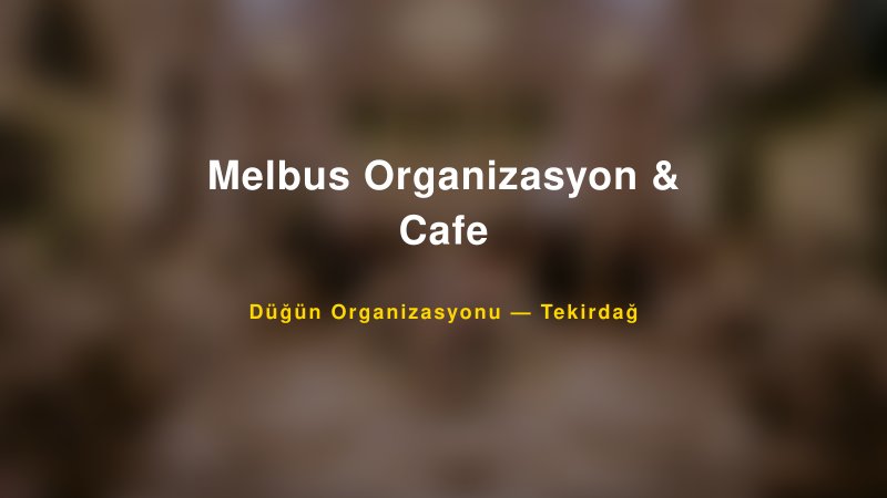 Melbus Organizasyon & Cafe — Tekirdağ Kır Düğünü Mekanı Rehberi