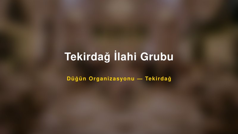 Tekirdağ İlahi Grubu — Tekirdağ Kır Düğünü Mekanı Rehberi