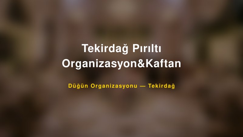 Tekirdağ Pırıltı Organizasyon&Kaftan — Tekirdağ Kır Düğünü Mekanı Rehberi