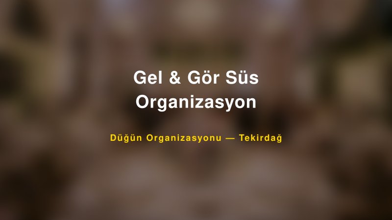 Gel & Gör Süs Organizasyon — Tekirdağ Kır Düğünü Mekanı Rehberi