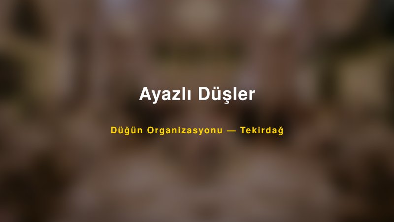 Ayazlı Düşler — Tekirdağ Kır Düğünü Mekanı Rehberi