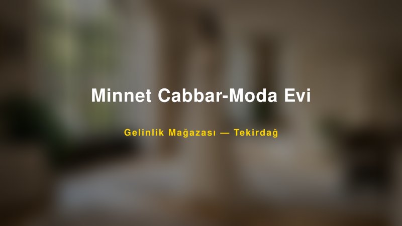 Minnet Cabbar-Moda Evi — Tekirdağ Kır Düğünü Mekanı Rehberi