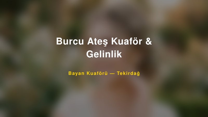 Burcu Ateş Kuaför & Gelinlik — Tekirdağ Kır Düğünü Mekanı Rehberi