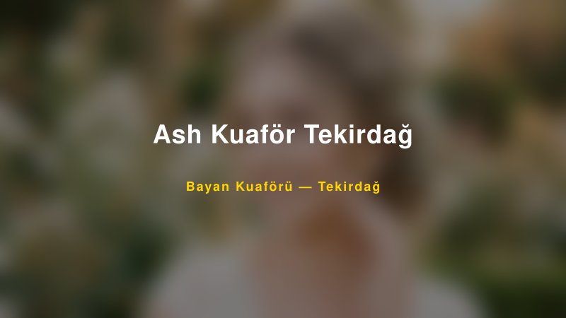 Ash Kuaför Tekirdağ — Tekirdağ Kır Düğünü Mekanı Rehberi