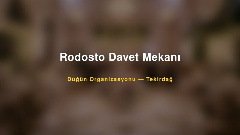 Rodosto Davet Mekanı — Tekirdağ Kır Düğünü Mekanı Rehberi