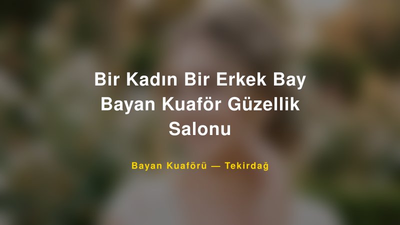 Bir Kadın Bir Erkek Bay Bayan Kuaför Güzellik Salonu — Tekirdağ Kır Düğünü Mekanı Rehberi
