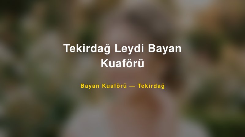 Tekirdağ Leydi Bayan Kuaförü — Tekirdağ Kır Düğünü Mekanı Rehberi