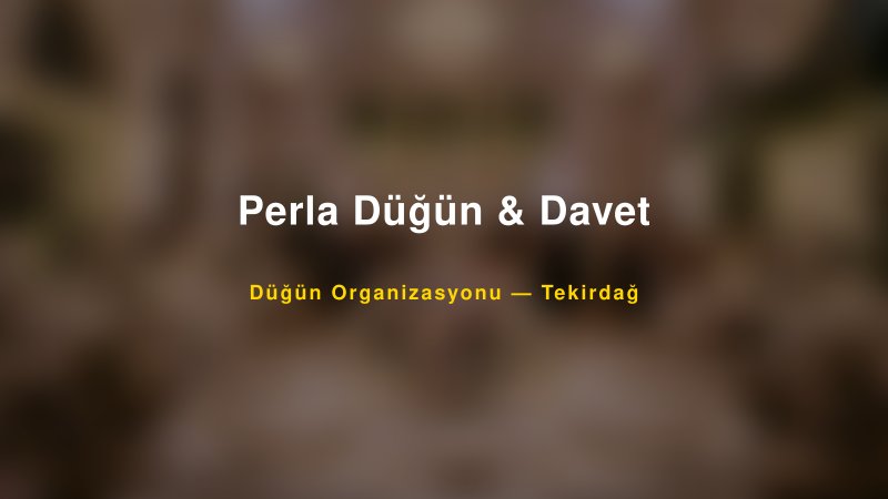 Perla Düğün & Davet — Tekirdağ Kır Düğünü Mekanı Rehberi