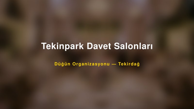 Tekinpark Davet Salonları — Tekirdağ Kır Düğünü Mekanı Rehberi