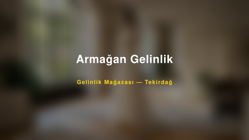 Armağan Gelinlik — Tekirdağ Kır Düğünü Mekanı Rehberi — 1