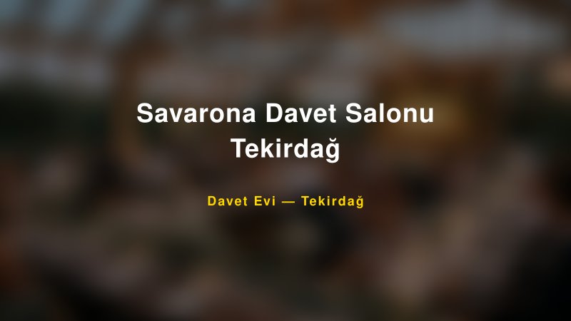 Savarona Davet Salonu Tekirdağ Nişan ve Davet Organizasyonu İpuçları — 1