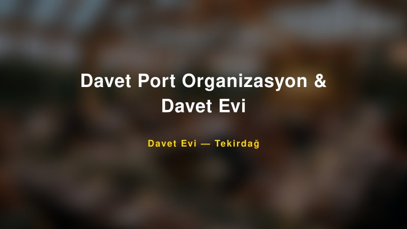 Davet Port Organizasyon & Davet Evi Nişan ve Davet Organizasyonu İpuçları — 1