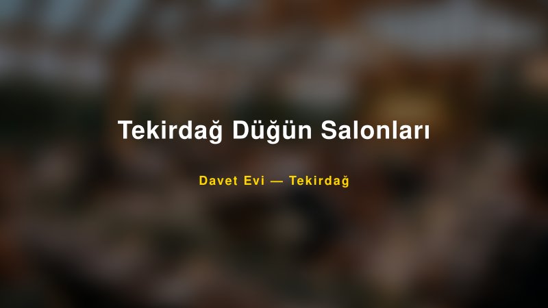 Tekirdağ Düğün Salonları Fiyatları ve Paket Seçenekleri — 1